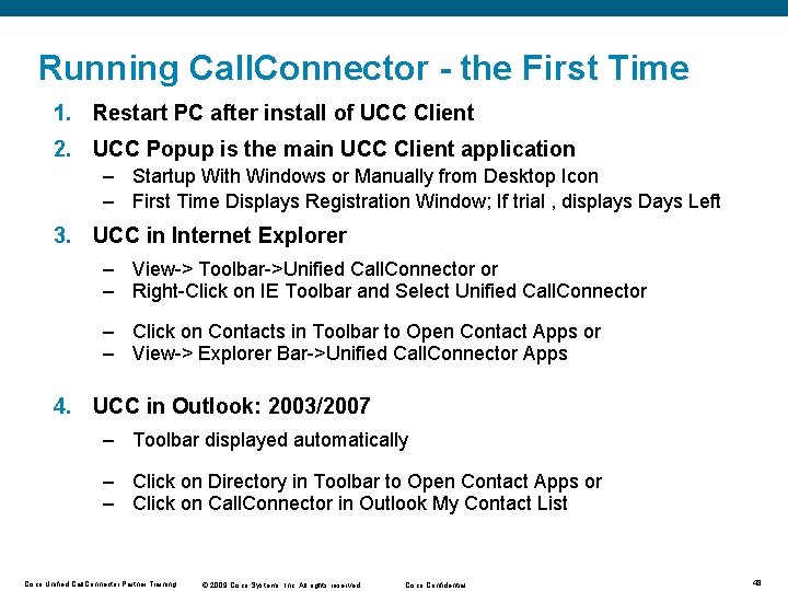 Running Call. Connector - the First Time 1. Restart PC after install of UCC Running Call. Connector - the First Time 1. Restart PC after install of UCC