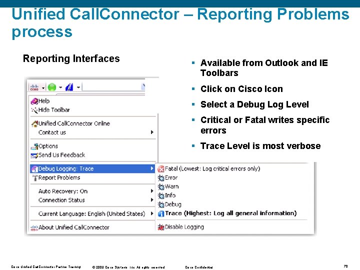 Unified Call. Connector – Reporting Problems process Reporting Interfaces § Available from Outlook and Unified Call. Connector – Reporting Problems process Reporting Interfaces § Available from Outlook and