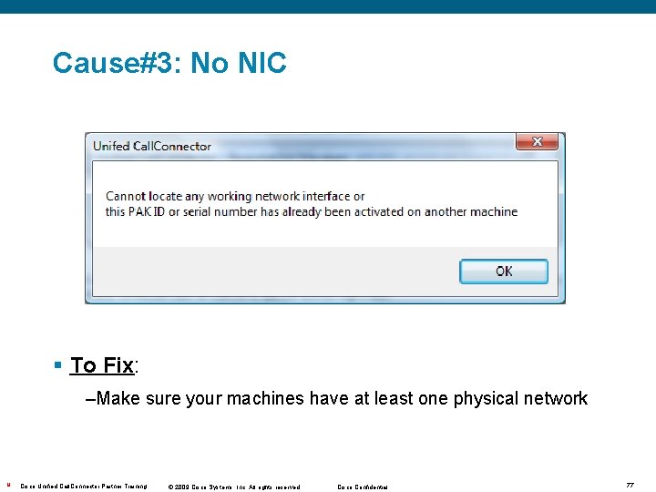 Cause#3: No NIC § To Fix: –Make sure your machines have at least one Cause#3: No NIC § To Fix: –Make sure your machines have at least one
