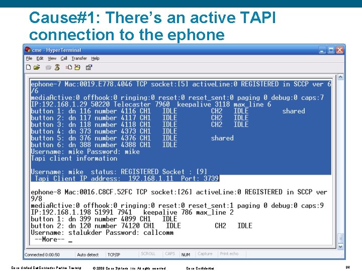 Cause#1: There’s an active TAPI connection to the ephone Cisco Unified Call. Connector Partner Cause#1: There’s an active TAPI connection to the ephone Cisco Unified Call. Connector Partner