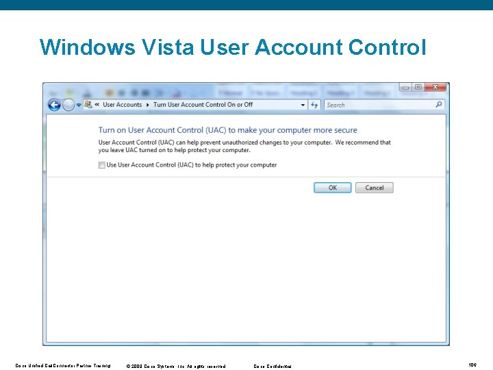 Windows Vista User Account Control Cisco Unified Call. Connector Partner Training © 2009 Cisco Windows Vista User Account Control Cisco Unified Call. Connector Partner Training © 2009 Cisco