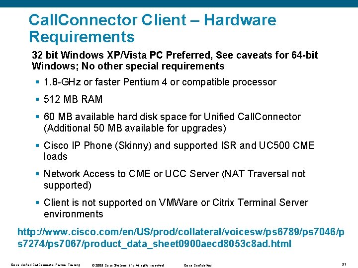 Call. Connector Client – Hardware Requirements 32 bit Windows XP/Vista PC Preferred, See caveats Call. Connector Client – Hardware Requirements 32 bit Windows XP/Vista PC Preferred, See caveats
