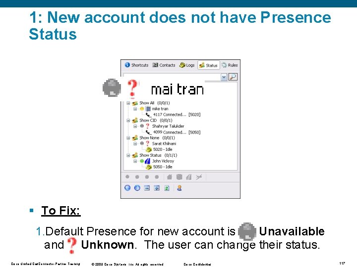 1: New account does not have Presence Status § To Fix: 1. Default Presence 1: New account does not have Presence Status § To Fix: 1. Default Presence
