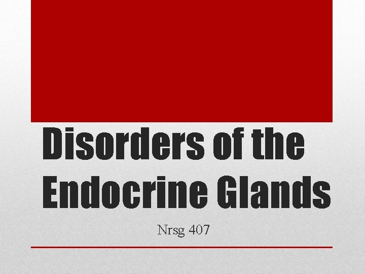Disorders of the Endocrine Glands Nrsg 407 Disorders of the Endocrine Glands Nrsg 407