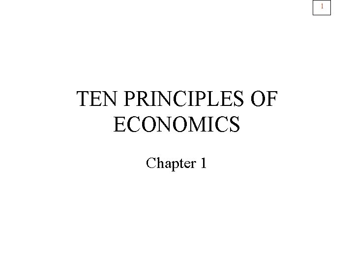 1 TEN PRINCIPLES OF ECONOMICS Chapter 1 