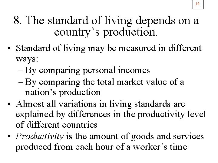 14 8. The standard of living depends on a country’s production. • Standard of