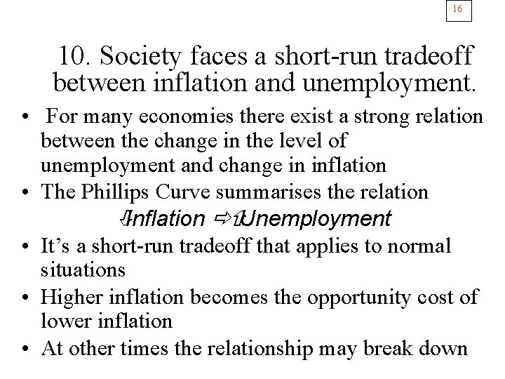 16 10. Society faces a short-run tradeoff between inflation and unemployment. • For many