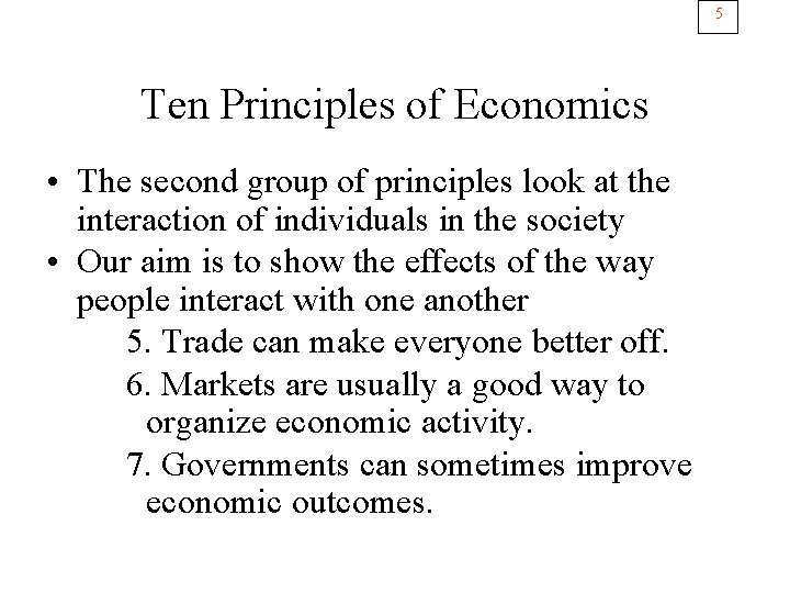 5 Ten Principles of Economics • The second group of principles look at the