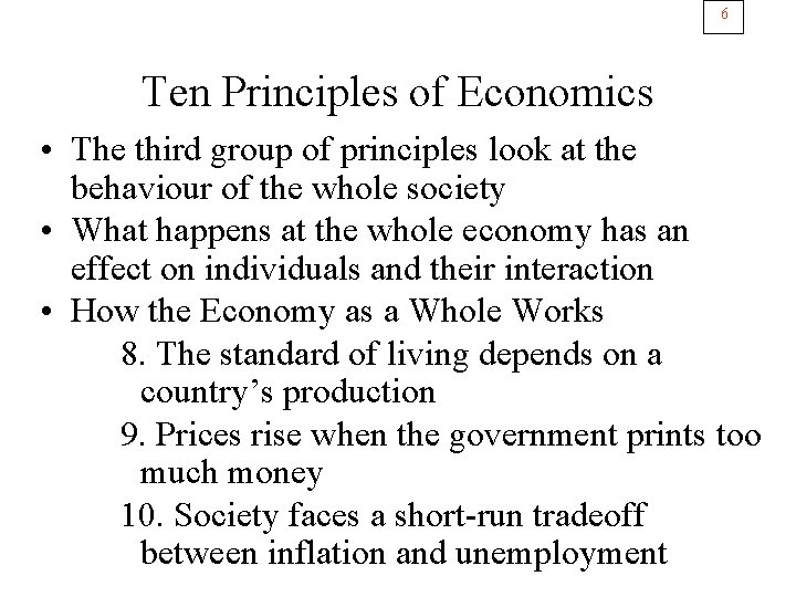 6 Ten Principles of Economics • The third group of principles look at the