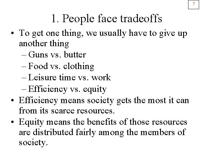 7 1. People face tradeoffs • To get one thing, we usually have to
