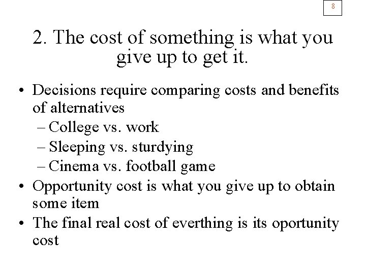 8 2. The cost of something is what you give up to get it.