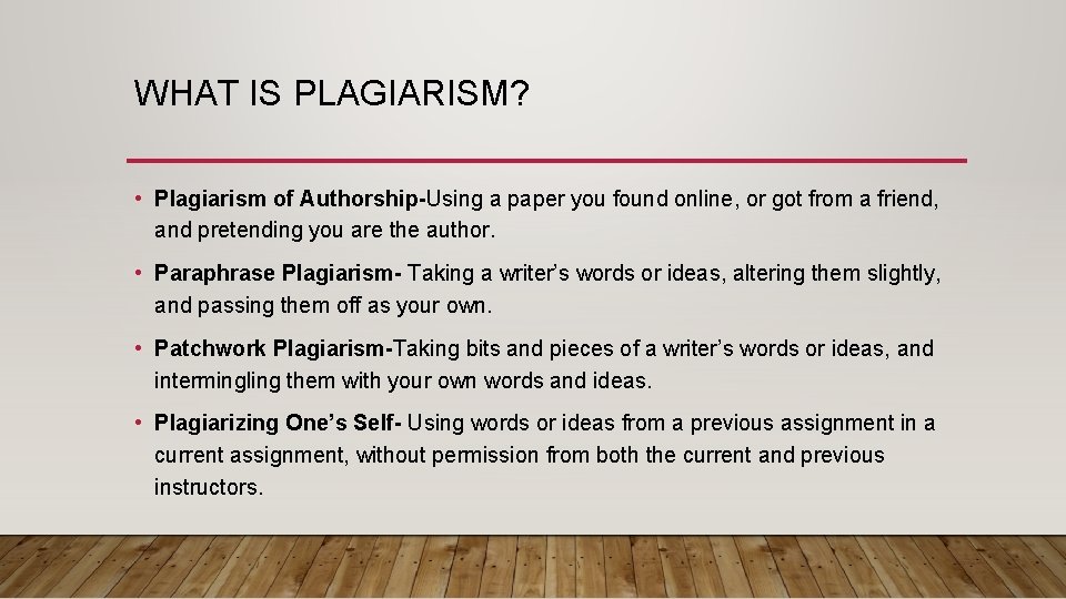 WHAT IS PLAGIARISM? • Plagiarism of Authorship-Using a paper you found online, or got