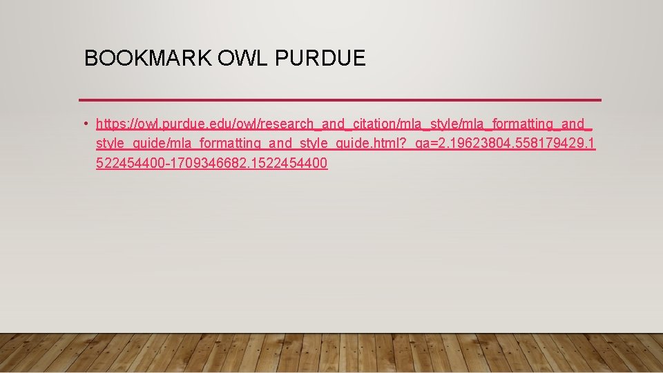 BOOKMARK OWL PURDUE • https: //owl. purdue. edu/owl/research_and_citation/mla_style/mla_formatting_and_ style_guide/mla_formatting_and_style_guide. html? _ga=2. 19623804. 558179429. 1