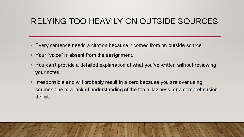 RELYING TOO HEAVILY ON OUTSIDE SOURCES • Every sentence needs a citation because it