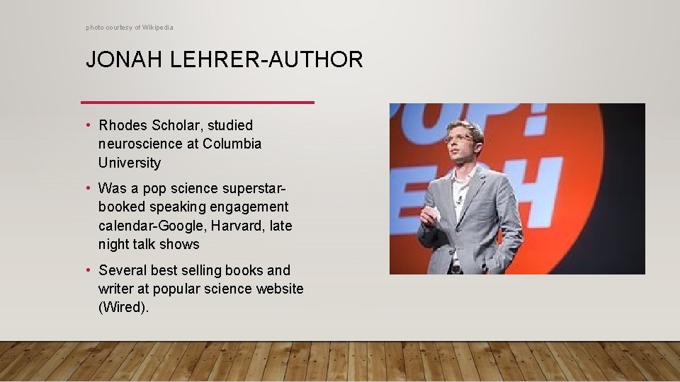photo courtesy of Wikipedia JONAH LEHRER-AUTHOR • Rhodes Scholar, studied neuroscience at Columbia University