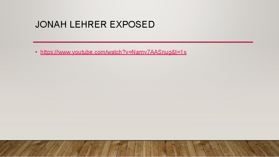 JONAH LEHRER EXPOSED • https: //www. youtube. com/watch? v=Namv 7 AASnug&t=1 s 