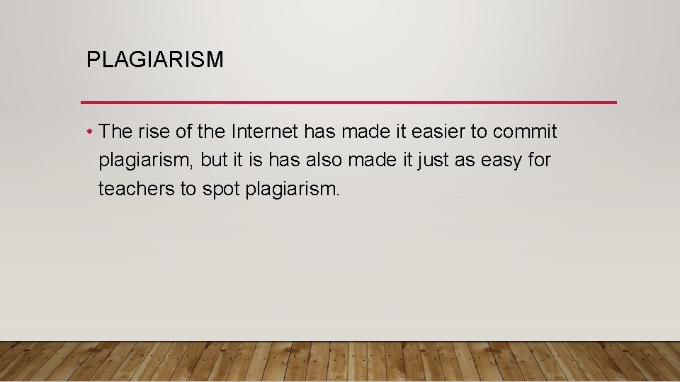 PLAGIARISM • The rise of the Internet has made it easier to commit plagiarism,