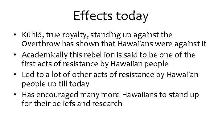Effects today • Kūhiō, true royalty, standing up against the Overthrow has shown that