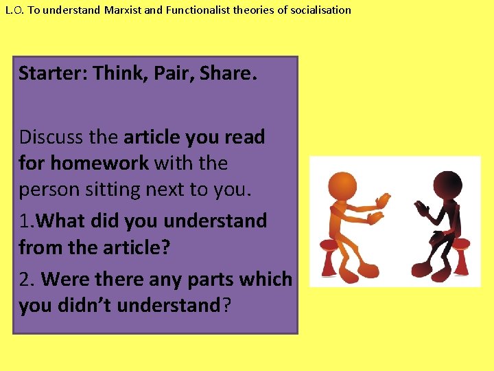 L. O. To understand Marxist and Functionalist theories of socialisation Starter: Think, Pair, Share.