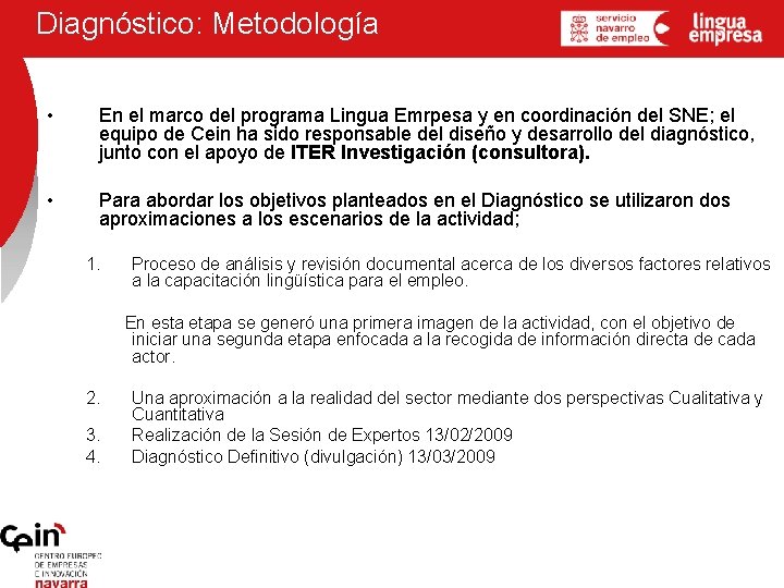 Diagnóstico: Metodología • En el marco del programa Lingua Emrpesa y en coordinación del