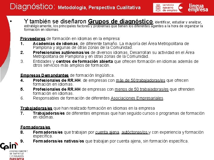 Diagnóstico: Metodología, Perspectiva Cualitativa • Y también se diseñaron Grupos de diagnóstico; identificar, estudiar Diagnóstico: Metodología, Perspectiva Cualitativa • Y también se diseñaron Grupos de diagnóstico; identificar, estudiar