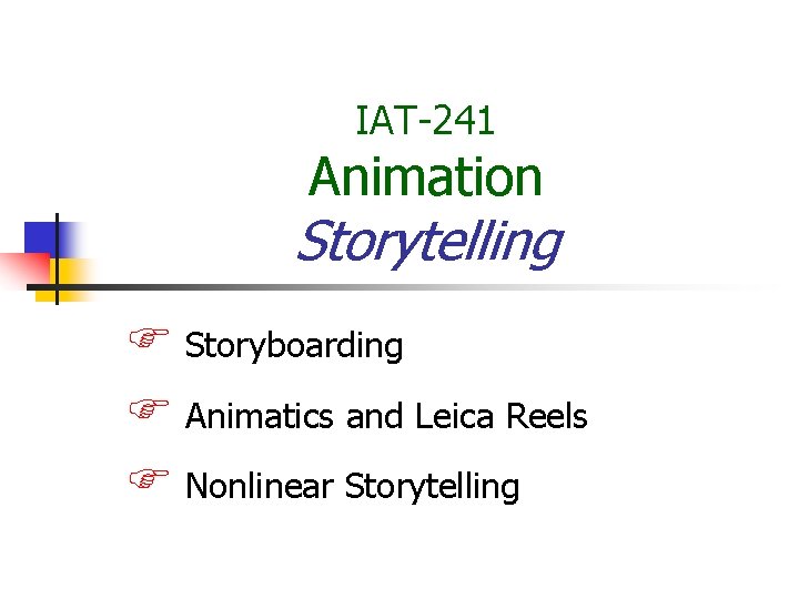 IAT-241 Animation Storytelling Storyboarding Animatics and Leica Reels Nonlinear Storytelling 