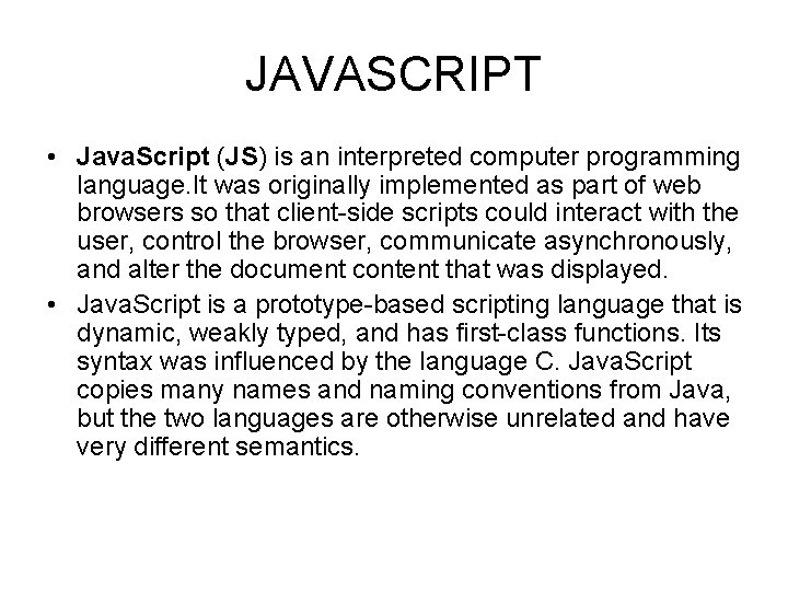 JAVASCRIPT • Java. Script (JS) is an interpreted computer programming language. It was originally