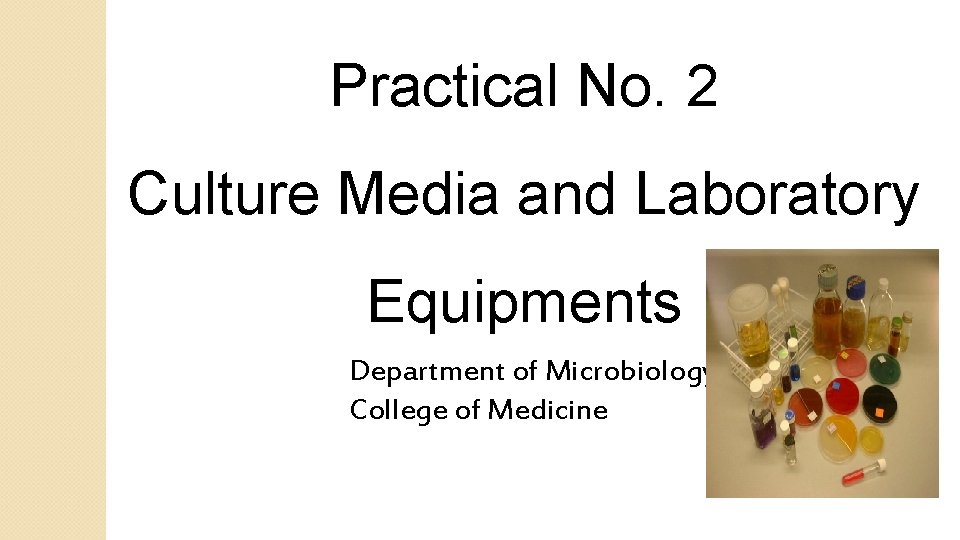 Practical No. 2 Culture Media and Laboratory Equipments Department of Microbiology College of Medicine