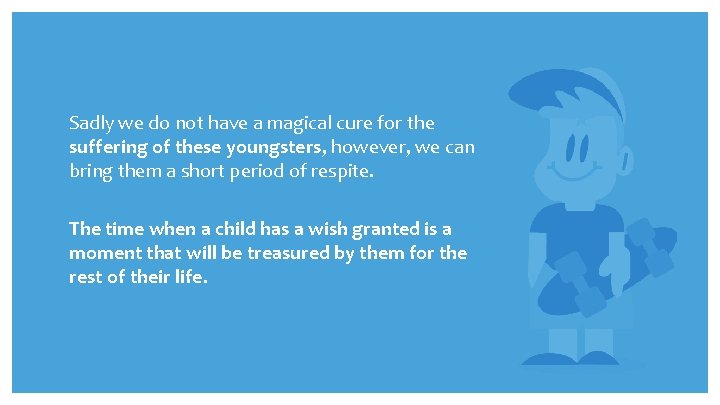Sadly we do not have a magical cure for the suffering of these youngsters,