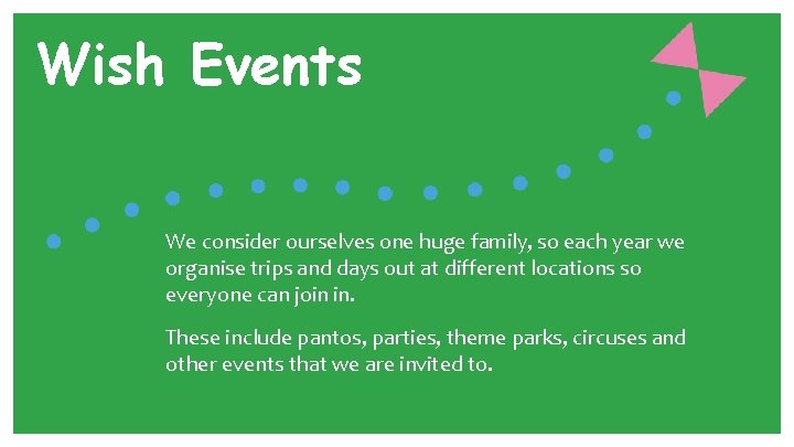 Wish Events We consider ourselves one huge family, so each year we organise trips
