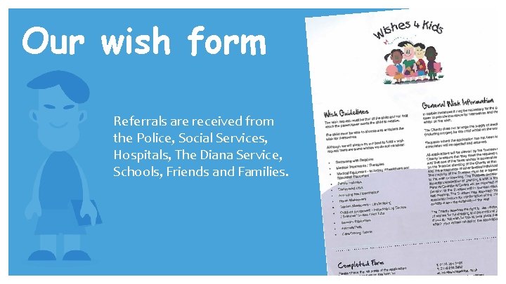 Our wish form Referrals are received from the Police, Social Services, Hospitals, The Diana