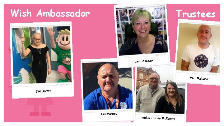 Wish Ambassador Trustees Janine Bates Paul Bakewell Eve Brant Gez Varney Paul & Shirley