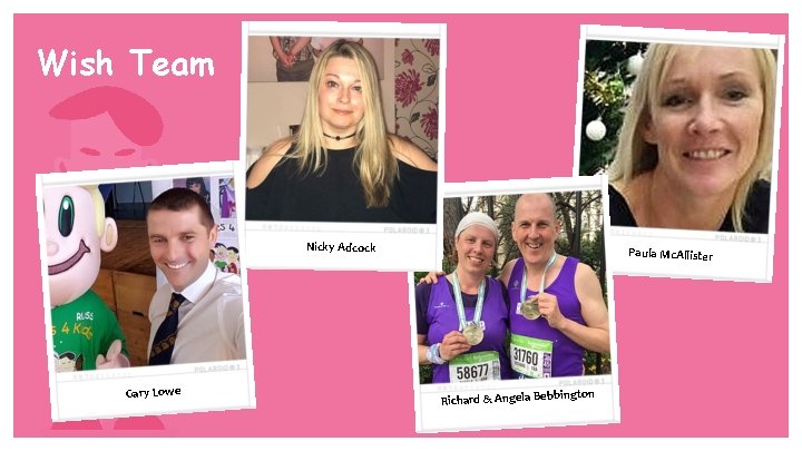 Wish Team Nicky Adcock Gary Lowe Paula Mc. Allister ington Richard & Angela Bebb