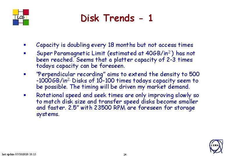 LCG § § Disk Trends - 1 Capacity is doubling every 18 months but