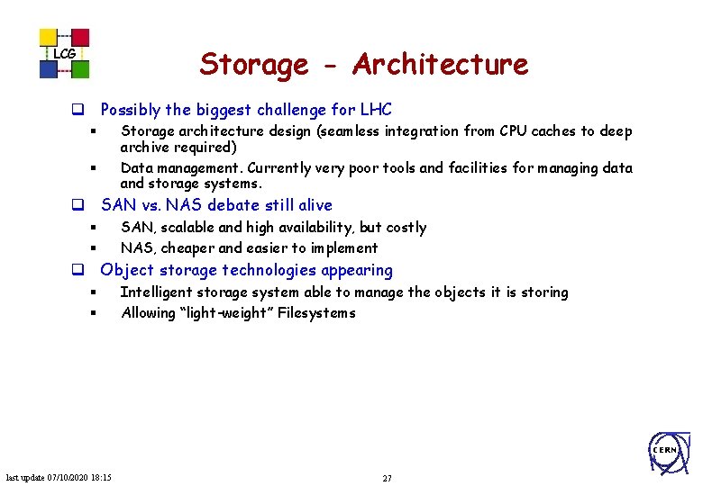 Storage - Architecture LCG q Possibly the biggest challenge for LHC § § Storage