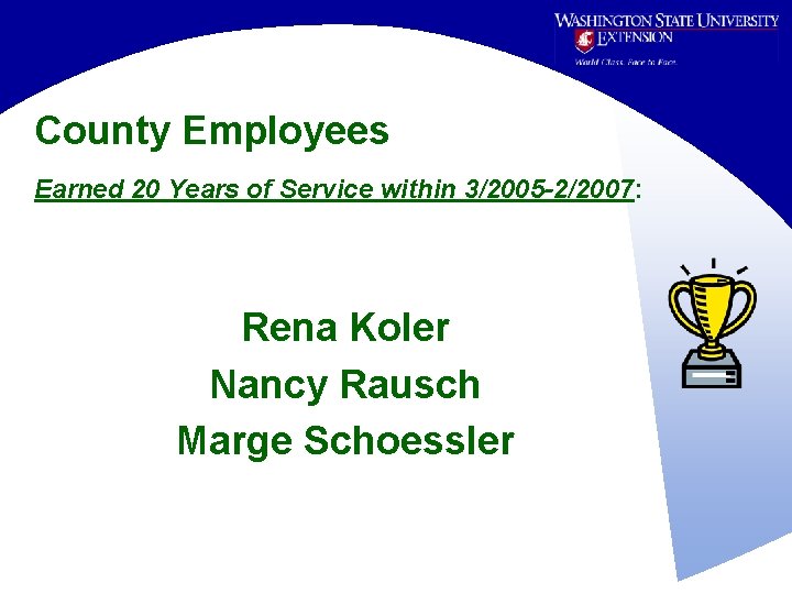 County Employees Earned 20 Years of Service within 3/2005 -2/2007: Rena Koler Nancy Rausch