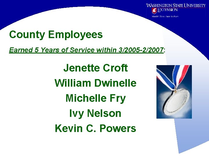 County Employees Earned 5 Years of Service within 3/2005 -2/2007: Jenette Croft William Dwinelle