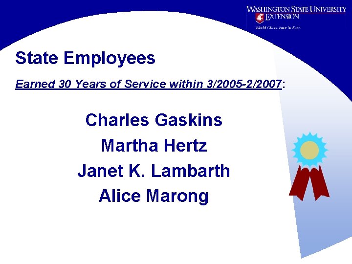 State Employees Earned 30 Years of Service within 3/2005 -2/2007: Charles Gaskins Martha Hertz