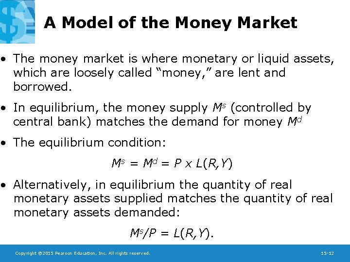 A Model of the Money Market • The money market is where monetary or