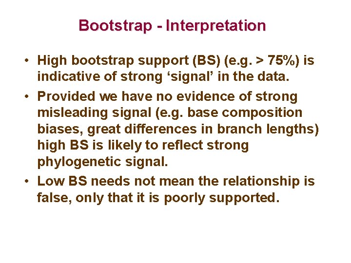 Bootstrap - Interpretation • High bootstrap support (BS) (e. g. > 75%) is indicative