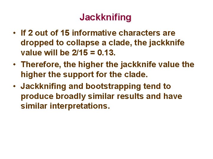 Jackknifing • If 2 out of 15 informative characters are dropped to collapse a