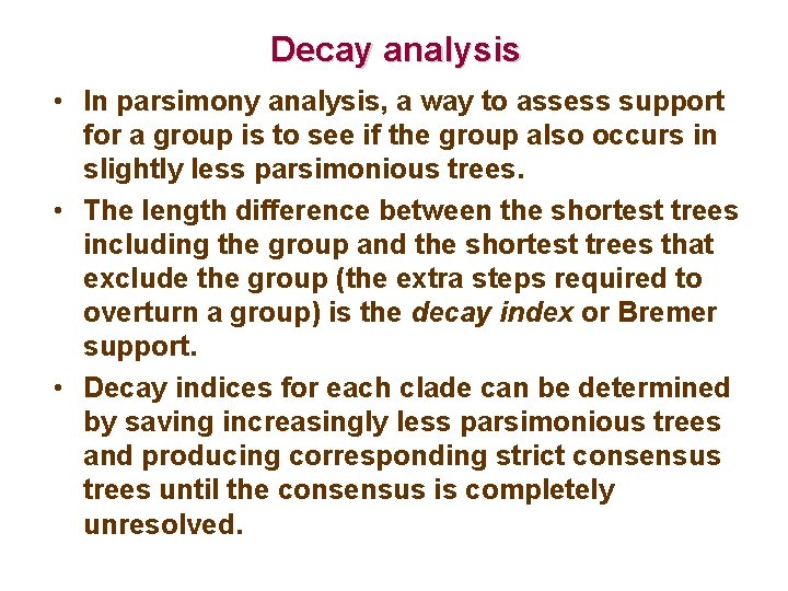 Decay analysis • In parsimony analysis, a way to assess support for a group