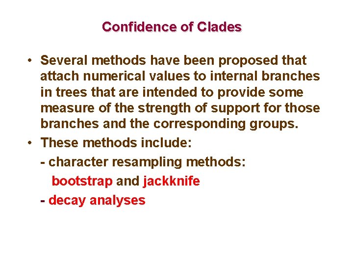 Confidence of Clades • Several methods have been proposed that attach numerical values to