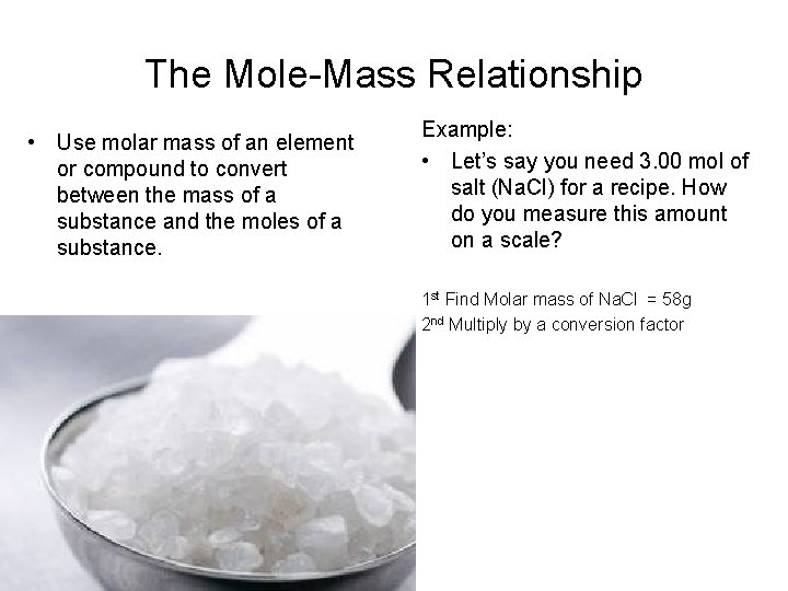 The Mole-Mass Relationship • Use molar mass of an element or compound to convert