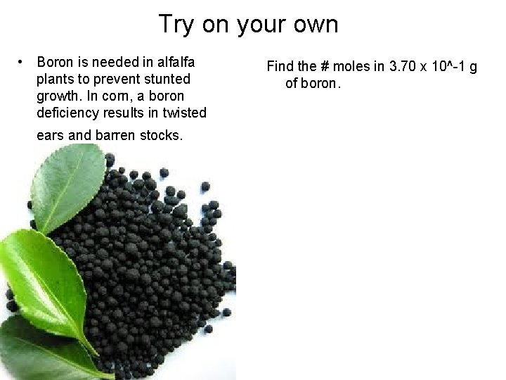 Try on your own • Boron is needed in alfalfa plants to prevent stunted