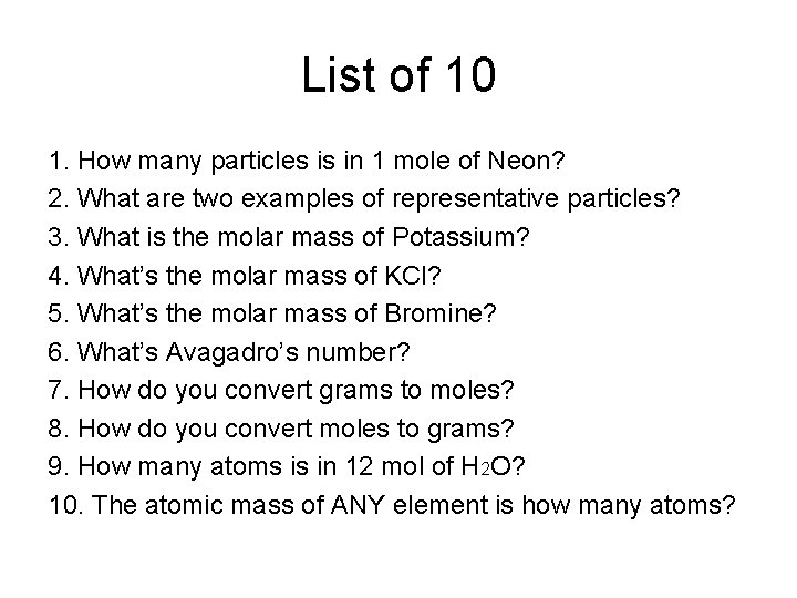 List of 10 1. How many particles is in 1 mole of Neon? 2.