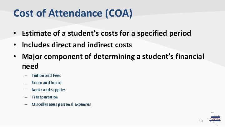 Cost of Attendance (COA) • Estimate of a student’s costs for a specified period Cost of Attendance (COA) • Estimate of a student’s costs for a specified period