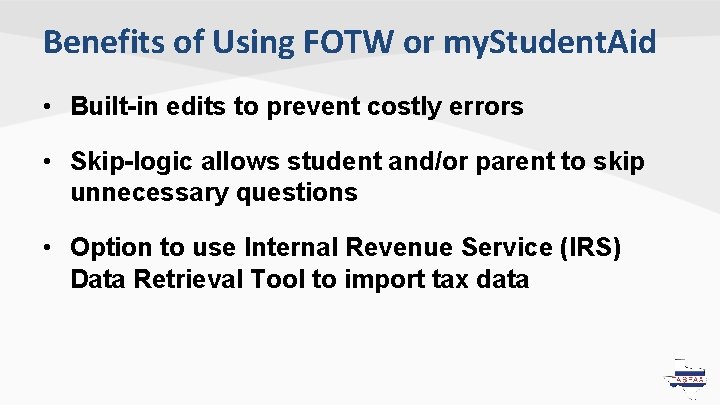 Benefits of Using FOTW or my. Student. Aid • Built-in edits to prevent costly Benefits of Using FOTW or my. Student. Aid • Built-in edits to prevent costly