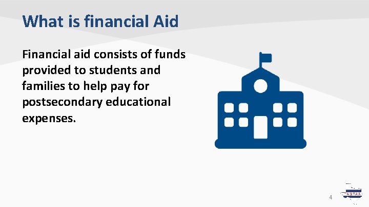What is financial Aid Financial aid consists of funds provided to students and families What is financial Aid Financial aid consists of funds provided to students and families