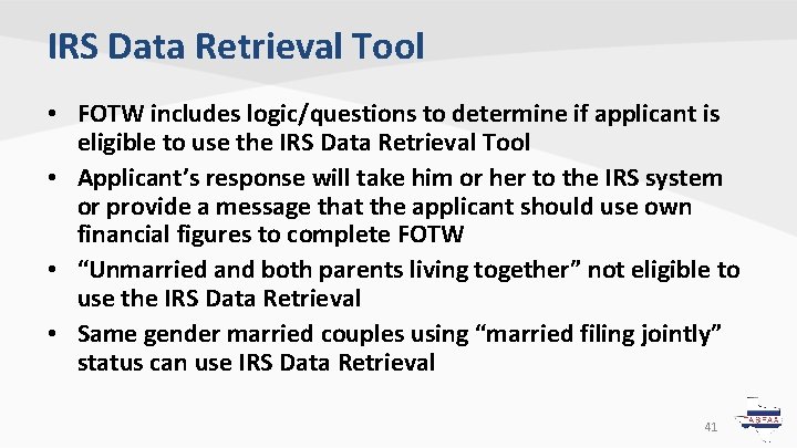 IRS Data Retrieval Tool • FOTW includes logic/questions to determine if applicant is eligible IRS Data Retrieval Tool • FOTW includes logic/questions to determine if applicant is eligible